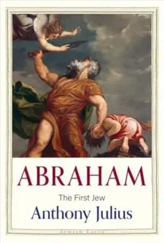 Abraham. The First Jew, Hardback/Anthony Julius