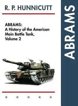 Abrams: A History of the American Main Battle Tank, Vol. 2, Hardcover/R. P. Hunnicutt