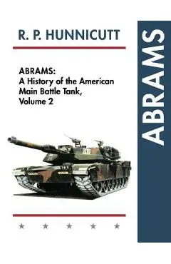 Abrams: A History of the American Main Battle Tank, Vol. 2 - R. P. Hunnicutt