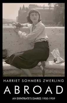 Abroad: An Expatriate's Diaries 1950-1959, Paperback/Harriet Sohmers Zwerling