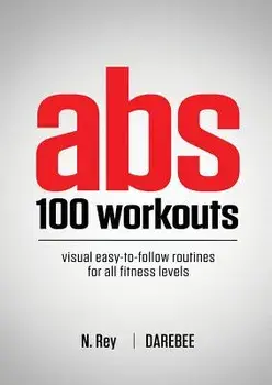 ABS 100 Workouts: Visual Easy-To-Follow ABS Exercise Routines for All Fitness Levels, Paperback/N. Rey