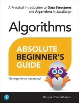Absolute Beginner's Guide to Algorithms. A Practical Introduction to Data Structures and Algorithms in JavaScript, Paperback/Kirupa Chinnathambi