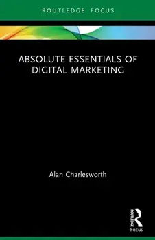 Absolute Essentials of Digital Marketing, Paperback/Alan Charlesworth