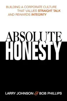 Absolute Honesty: Building a Corporate Culture That Values Straight Talk and Rewards Integrity, Paperback/Larry Johnson