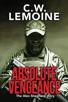 Absolute Vengeance: The Alex Shepherd Story, Paperback/C. W. Lemoine