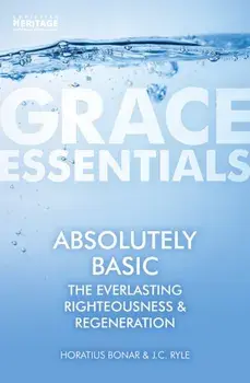 Absolutely Basic. The Everlasting righteousness & Regeneration, Paperback/J. C. Ryle