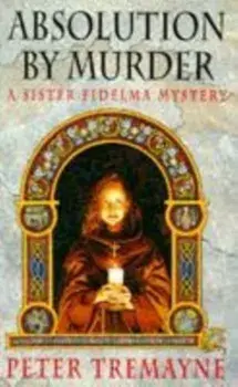 Absolution by Murder (Sister Fidelma Mysteries Book 1). The first twisty tale in a gripping Celtic mystery series, Paperback/Peter Tremayne