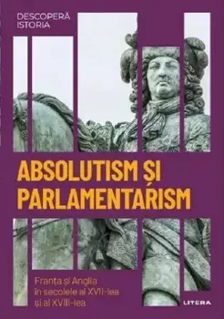 Absolutism si parlamentarism. Franta si Anglia in secolele al XVII-lea si al XVIII-lea/***