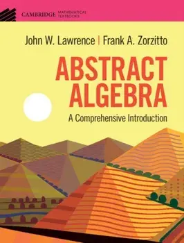 Abstract Algebra. A Comprehensive Introduction, Hardback/Frank A. Zorzitto
