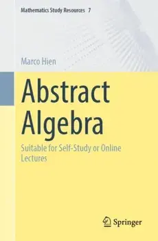 Abstract Algebra. Suitable for Self-Study or Online Lectures, 2024 ed., Paperback/Marco Hien