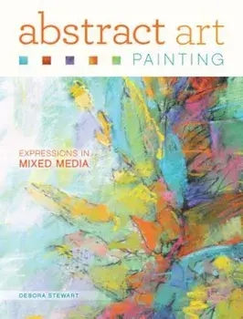 Abstract Art Painting: Expressions in Mixed Media, Paperback/Debora Stewart