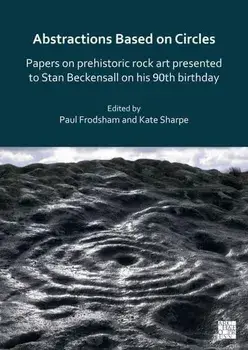 Abstractions Based on Circles: Papers on prehistoric rock art presented to Stan Beckensall on his 90th birthday, Paperback/***