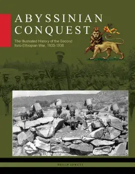 Abyssinian Conquest: The Illustrated History of the Second Italo-Ethiopian War, 1935-1936, Hardback/***