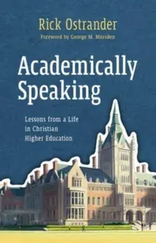 Academically Speaking. Lessons from a Life in Christian Higher Education, Paperback/Rick Ostrander