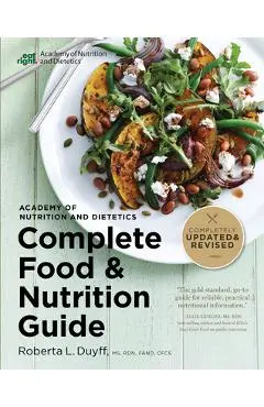 Academy of Nutrition and Dietetics Complete Food and Nutrition Guide, 5th Ed - Roberta Larson Duyff