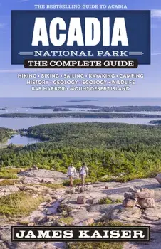Acadia National Park: The Complete Guide. 7 ed, Paperback/James Kaiser