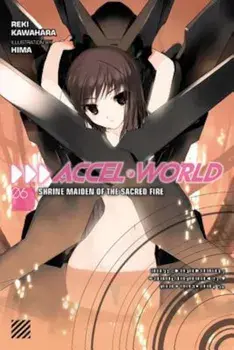 Accel World, Vol. 6 (Light Novel): Shrine Maiden of the Sacred Fire, Paperback/Reki Kawahara