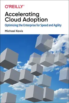 Accelerating Cloud Adoption: Optimizing the Enterprise for Speed and Agility, Paperback/Michael Kavis