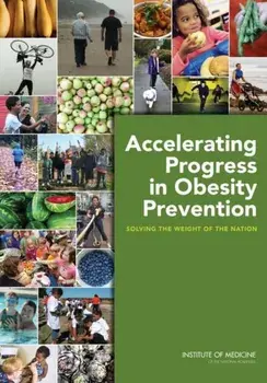 Accelerating Progress in Obesity Prevention. Solving the Weight of the Nation, Paperback/Committee on Accelerating Progress in Obesity Prevention