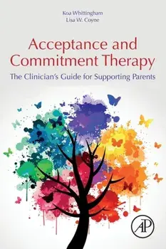 Acceptance and Commitment Therapy. The Clinician's Guide for Supporting Parents, Paperback/Lisa Coyne