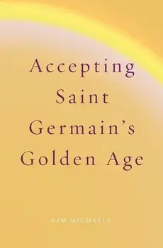 Accepting Saint Germain's Golden Age, Paperback/Kim Michaels