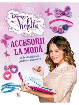 Accesorii la moda. 25 de idei originale pentru un stil modern. Violetta/***