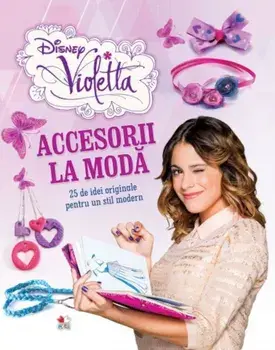 Accesorii la moda. 25 de idei originale pentru un stil modern. Violetta/***