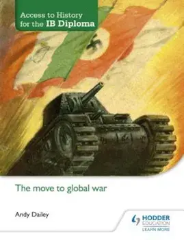 Access to History for the Ib Diploma: The Move to Global War, Paperback/Andy Dailey