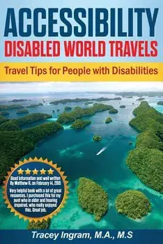 Accessibility Disabled World Travels - Tips for Travelers with Disabilities: Handicapped, Special Needs, Seniors, & Baby Boomers - How to Travel Barri/Tracey Ingram