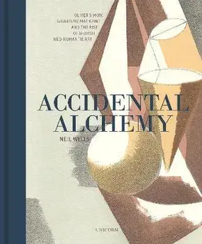 Accidental Alchemy. Oliver Simon, Signature Magazine, and the rise of British Neo-Romantic Art, Hardback/Neil Wells