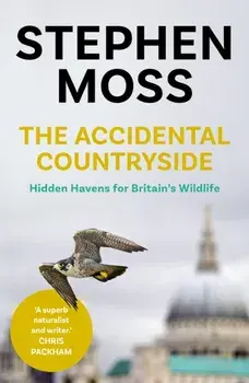 Accidental Countryside. Hidden Havens for Britain's Wildlife, Paperback/Stephen Moss