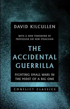 Accidental Guerrilla. Fighting Small Wars in the Midst of a Big One, Paperback/David Kilcullen