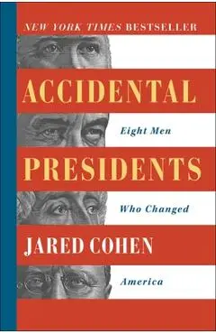 Accidental Presidents: Eight Men Who Changed America - Jared Cohen