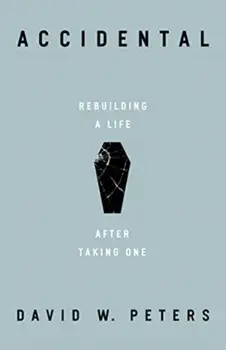 Accidental. Rebuilding a Life after Taking One, Hardback/David W. Peters