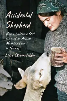 Accidental Shepherd. How a California Girl Rescued an Ancient Mountain Farm in Norway, Hardback/Liese Greensfelder
