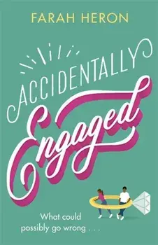 Accidentally Engaged. deliciously romantic and feel-good - the perfect romcom for 2021, Paperback/Farah Heron