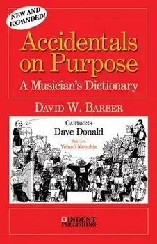 Accidentals on Purpose: A Musician's Dictionary, Paperback/David W. Barber