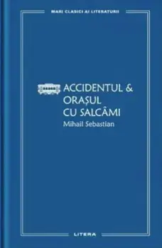 Accidentul & Orasul cu salcami/Mihail Sebastian
