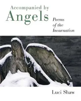 Accompanied by Angels: Poems of the Incarnation/Luci Shaw