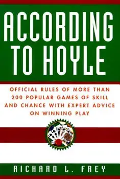 According to Hoyle: Official Rules of More Than 200 Popular Games of Skill and Chance with Expert Advice on Winning Play/Richard L. Frey
