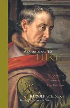 According to Luke: The Gospel of Compassion and Love Revealed (Cw 114)/Rudolf Steiner