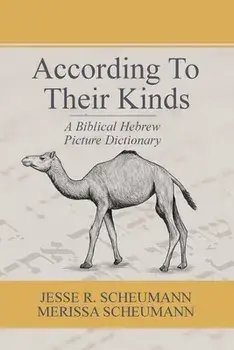 According to their Kinds: A Biblical Hebrew Picture Dictionary, Paperback/Jesse R. Scheumann