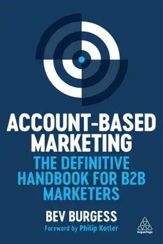 Account-Based Marketing. The Definitive Handbook for B2B Marketers, Paperback/Bev Burgess
