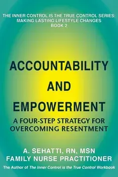 Accountability and Empowerment: A Four-Step Strategy for Overcoming Resentment, Paperback/A. Sehatti
