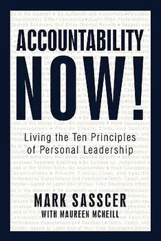 Accountability Now!: Living the Ten Principles of Personal Leadership, Hardcover/Mark Sasscer