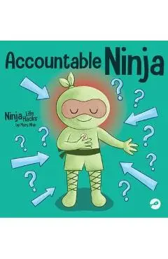 Accountable Ninja: A Children's Book About a Victim Mindset, Blaming Others, and Accepting Responsibility - Mary Nhin