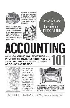 Accounting 101: From Calculating Revenues and Profits to Determining Assets and Liabilities, an Essential Guide to Accounting Basics - Michele Cagan