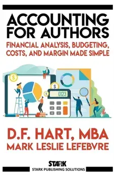 Accounting for Authors: Financial Analysis, Budgeting, Costs, and Margin Made Simple, Paperback/D. F. Hart