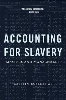 Accounting for Slavery: Masters and Management, Paperback/Caitlin Rosenthal