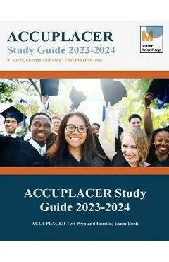 ACCUPLACER Study Guide 2020: ACCUPLACER Test Prep and Practice Exam Book - Miller Test Prep